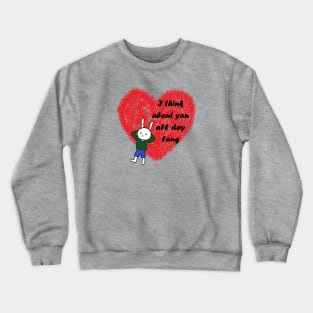 i think about you all day long Crewneck Sweatshirt